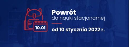 Powrót uczniów do nauki stacjonarnej od 10 stycznia 2022 r.