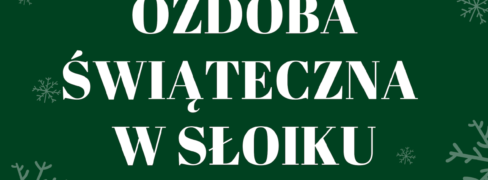 SZKOLNY KONKURS PLASTYCZNY „ OZDOBA ŚWIĄTECZNA W SŁOIKU”