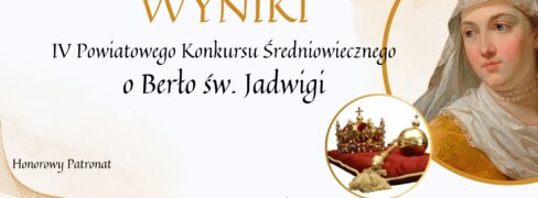 WYNIKI IV POWIATOWEGO KONKURSU ŚREDNIOWIECZNEGO O BERŁO ŚW. JADWIGI